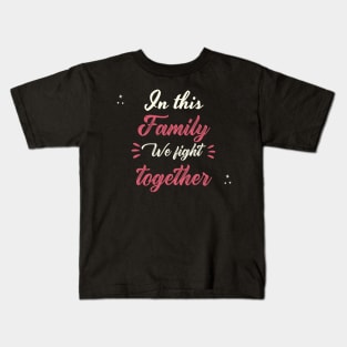 In This Family We Fight Together Kids T-Shirt